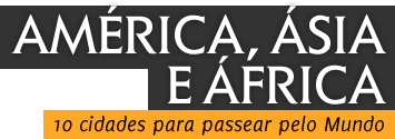 América, Ásia e África - 10 cidades para passear pelo Mundo