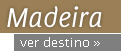 Madeira - Ver destino