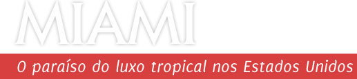Miami - O paraso do luxo tropical nos Estados Unidos