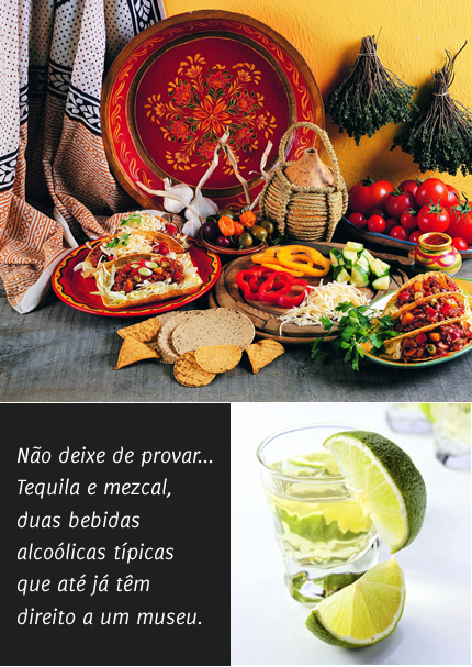 Não deixe de provar... Tequila e mezcal, duas bebidas alcoólicas típicas que até já têm direito a um museu.
